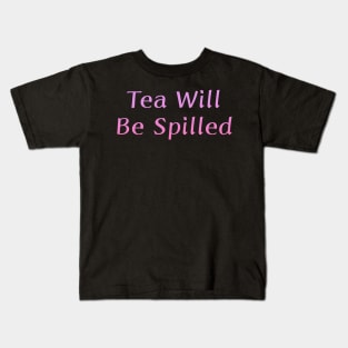 Tea Will Be Spilled Kids T-Shirt